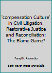 Hardcover 'compensation Culture' in Civil Litigation, Restorative Justice and Reconciliation: The Blame Game? Book