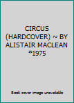 Hardcover CIRCUS (HARDCOVER) ~ BY ALISTAIR MACLEAN *1975 Book