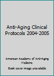 Paperback Anti-Aging Clinical Protocols 2004-2005 Book