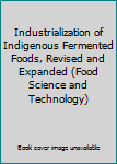 Hardcover Industrialization of Indigenous Fermented Foods, Revised and Expanded (Food Science and Technology) Book