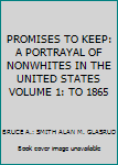 Paperback PROMISES TO KEEP: A PORTRAYAL OF NONWHITES IN THE UNITED STATES VOLUME 1: TO 1865 Book