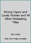 Hardcover Strong Cigars and Lovely Women and 49 Other Misleading Titles Book