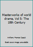 Paperback Masterworks of world drama, Vol 5: The 18th Century Book