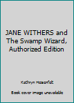 Unknown Binding JANE WITHERS and The Swamp Wizard, Authorized Edition Book