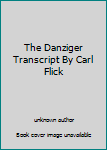 Paperback The Danziger Transcript By Carl Flick Book