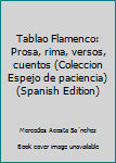 Tablao Flamenco: Prosa, rima, versos, cuentos (Coleccion Espejo de paciencia)