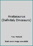 Paperback Anatasaurus (Definitely Dinosaurs) Book