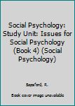 Paperback Social Psychology: Study Unit: Issues for Social Psychology (Book 4) (Social Psychology) Book