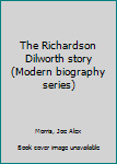 Unknown Binding The Richardson Dilworth story (Modern biography series) Book