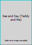 Board book See and Say (Teddy and Me) Book