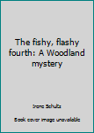 Paperback The fishy, flashy fourth: A Woodland mystery Book