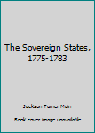 Hardcover The Sovereign States, 1775-1783 Book