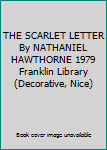 Hardcover THE SCARLET LETTER By NATHANIEL HAWTHORNE 1979 Franklin Library (Decorative, Nice) Book