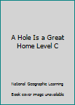 Paperback A Hole Is a Great Home Level C Book