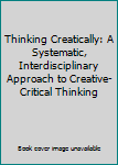 Paperback Thinking Creatically: A Systematic, Interdisciplinary Approach to Creative-Critical Thinking Book