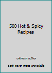 Unknown Binding 500 Hot & Spicy Recipes Book