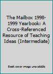 Hardcover The Mailbox 1998-1999 Yearbook: A Cross-Referenced Resource of Teaching Ideas (Intermediate) Book