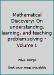 Hardcover Mathematical Discovery: On understanding, learning, and teaching problem solving - Volume 1 [Unknown] Book