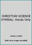 Unknown Binding CHRISTIAN SCIENCE HYMNAL: Words Only Book