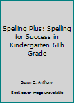 Paperback Spelling Plus: Spelling for Success in Kindergarten-6Th Grade Book