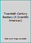 Paperback Twentieth Century Bestiary (A Scientific American) Book
