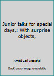 Unknown Binding Junior talks for special days,: With surprise objects, Book