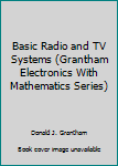 Paperback Basic Radio and TV Systems (Grantham Electronics With Mathematics Series) Book