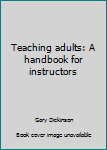 Paperback Teaching adults: A handbook for instructors Book