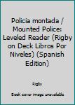 Paperback Policia montada / Mounted Police: Leveled Reader (Rigby on Deck Libros Por Niveles) (Spanish Edition) [Spanish] Book