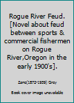 Hardcover Rogue River Feud.[Novel about feud between sports & commercial fishermen on Rogue River,Oregon in the early 1900's]. Book