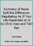 Paperback Summary of Never Split the Difference: Negotiating As If Your Life Depended on It by Chris Voss and Tahl Raz Book