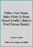 Board book Follow Your Nose, Baby Pluto (A Book About Smells) (Baby's First Disney Books) Book
