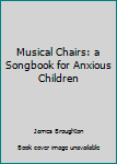 Hardcover Musical Chairs: a Songbook for Anxious Children Book