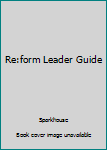 Unknown Binding Re:form Leader Guide Book