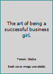 Hardcover The art of being a successful business girl, Book