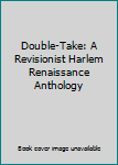 Hardcover Double-Take: A Revisionist Harlem Renaissance Anthology Book