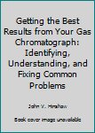 Hardcover Getting the Best Results from Your Gas Chromatograph: Identifying, Understanding, and Fixing Common Problems Book