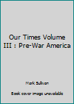 Paperback Our Times Volume III : Pre-War America Book