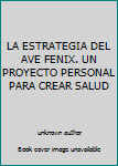 Unknown Binding LA ESTRATEGIA DEL AVE FENIX. UN PROYECTO PERSONAL PARA CREAR SALUD Book
