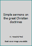 Hardcover Simple sermons on the great Christian doctrines Book
