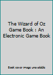 Unknown Binding The Wizard of Oz Game Book : An Electronic Game Book