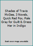 Shades of Travis McGee, 3 Novels, Quick Red Fox, Pale Gray for Guilt & Dress Her in Indigo