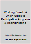 Paperback Working Smart: A Union Guide to Participation Programs & Reeingineering Book