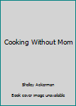 Spiral-bound Cooking Without Mom Book