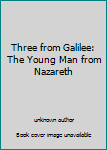 Three from Galilee: The Young Man from Nazareth