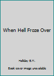 Hardcover When Hell Froze Over Book