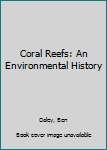 Hardcover Coral Reefs: An Environmental History Book