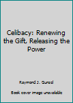Paperback Celibacy: Renewing the Gift, Releasing the Power Book