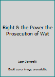 Hardcover Right & the Power the Prosecution of Wat Book