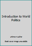 Unknown Binding Introduction to World Politics Book